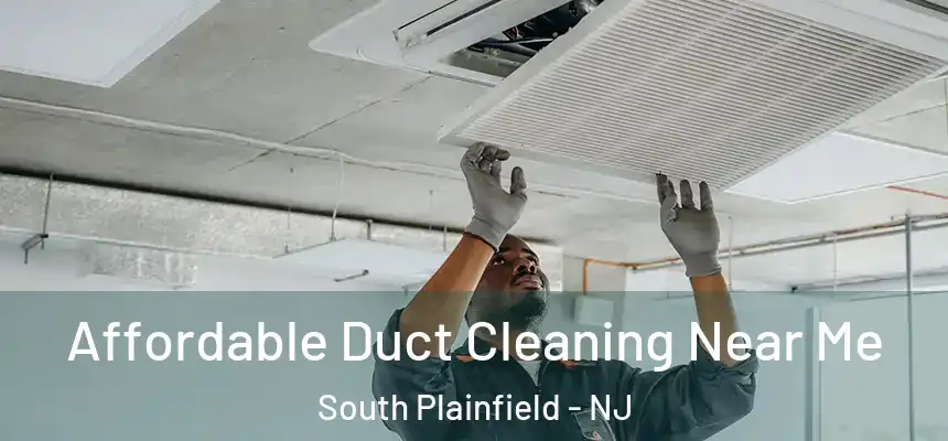 Affordable Duct Cleaning Near Me South Plainfield - NJ