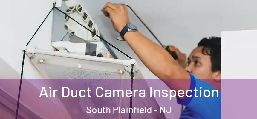  Air Duct Camera Inspection South Plainfield - NJ