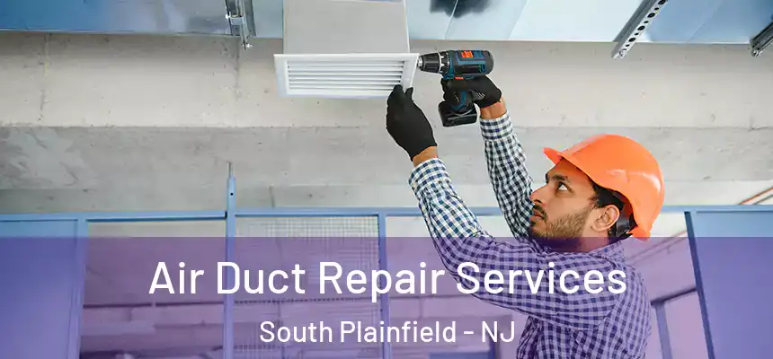  Air Duct Repair Services South Plainfield - NJ