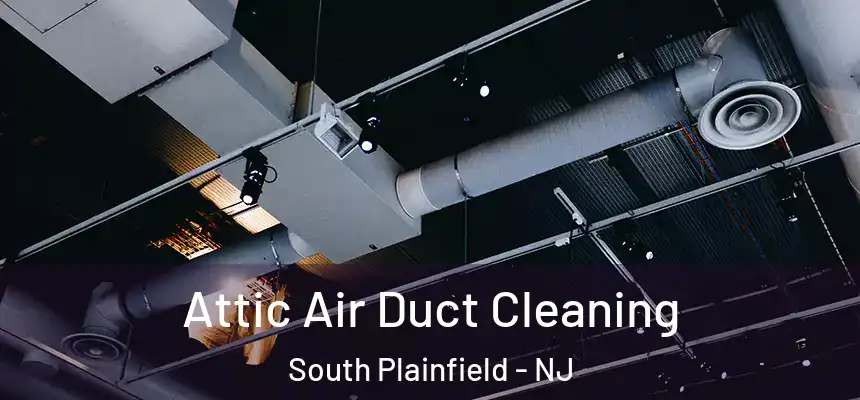  Attic Air Duct Cleaning South Plainfield - NJ