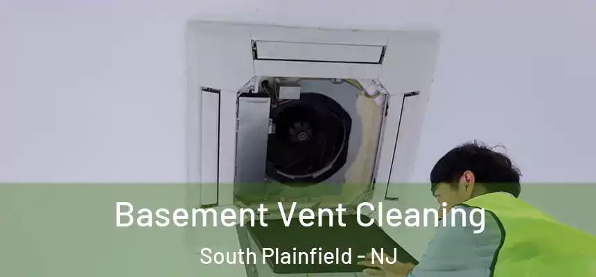  Basement Vent Cleaning South Plainfield - NJ