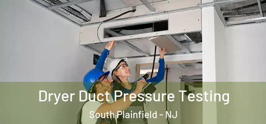 Dryer Duct Pressure Testing South Plainfield - NJ