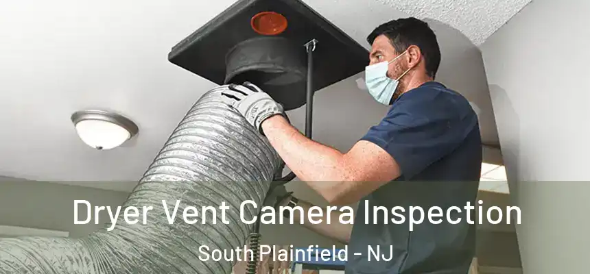 Dryer Vent Camera Inspection South Plainfield - NJ