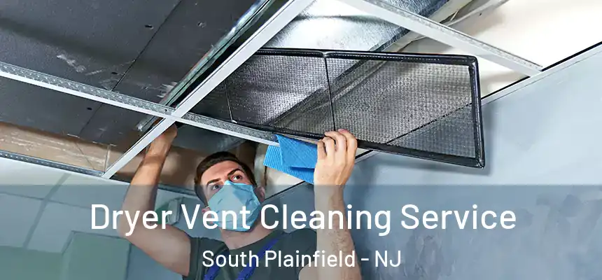  Dryer Vent Cleaning Service South Plainfield - NJ