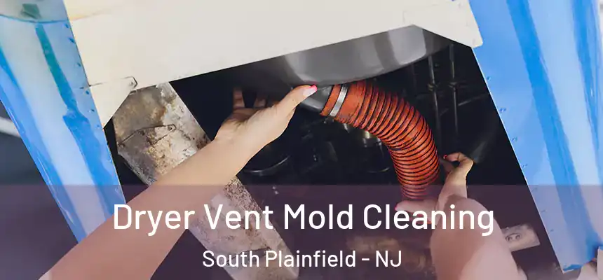  Dryer Vent Mold Cleaning South Plainfield - NJ