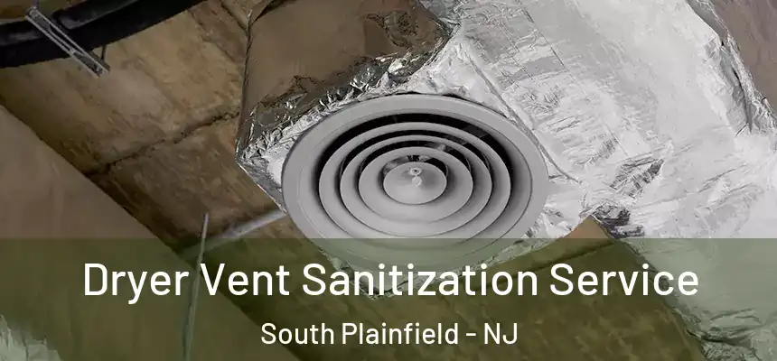  Dryer Vent Sanitization Service South Plainfield - NJ