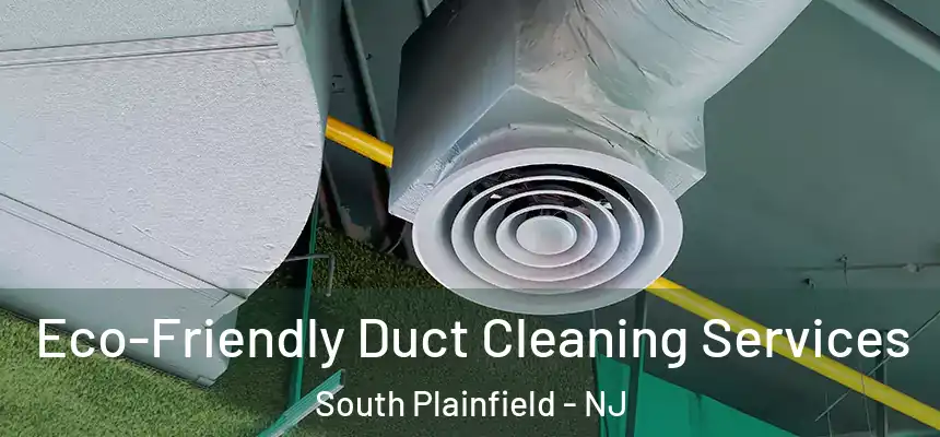  Eco-Friendly Duct Cleaning Services South Plainfield - NJ
