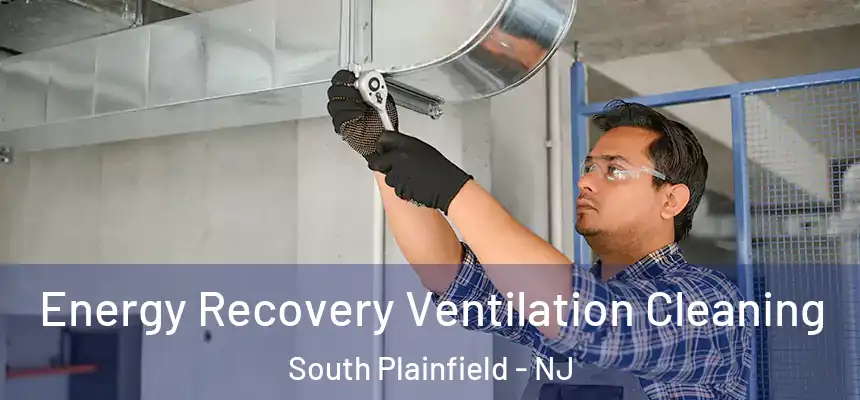  Energy Recovery Ventilation Cleaning South Plainfield - NJ