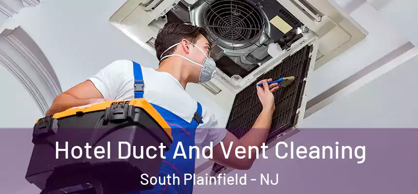  Hotel Duct And Vent Cleaning South Plainfield - NJ