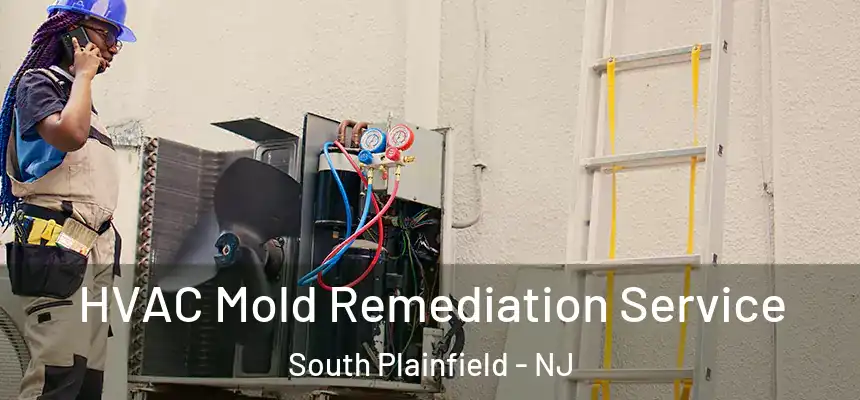  HVAC Mold Remediation Service South Plainfield - NJ