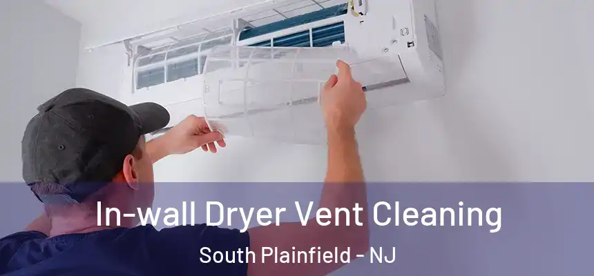  In-wall Dryer Vent Cleaning South Plainfield - NJ
