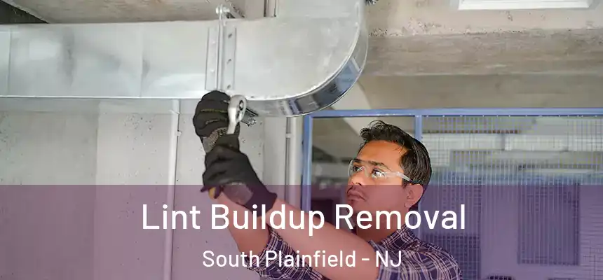  Lint Buildup Removal South Plainfield - NJ