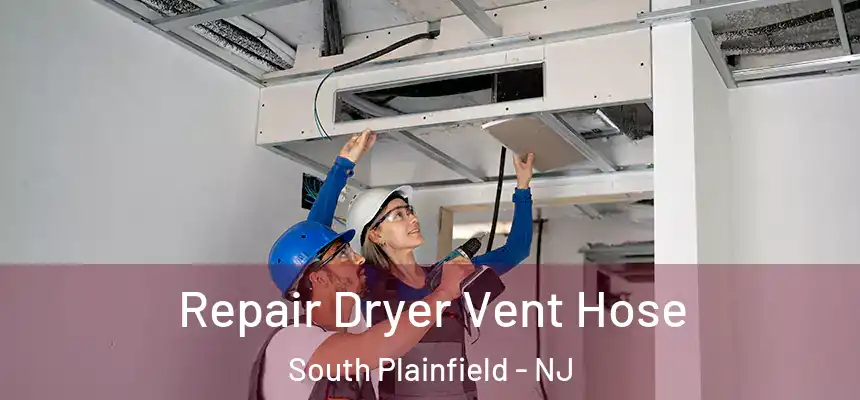  Repair Dryer Vent Hose South Plainfield - NJ