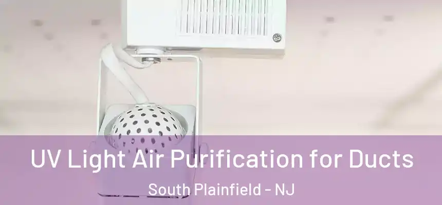  UV Light Air Purification for Ducts South Plainfield - NJ