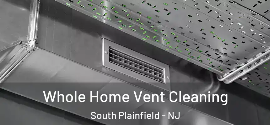  Whole Home Vent Cleaning South Plainfield - NJ
